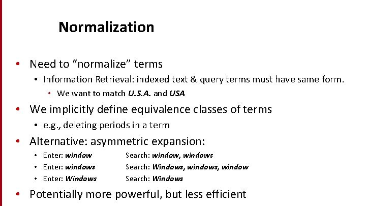 Normalization • Need to “normalize” terms • Information Retrieval: indexed text & query terms