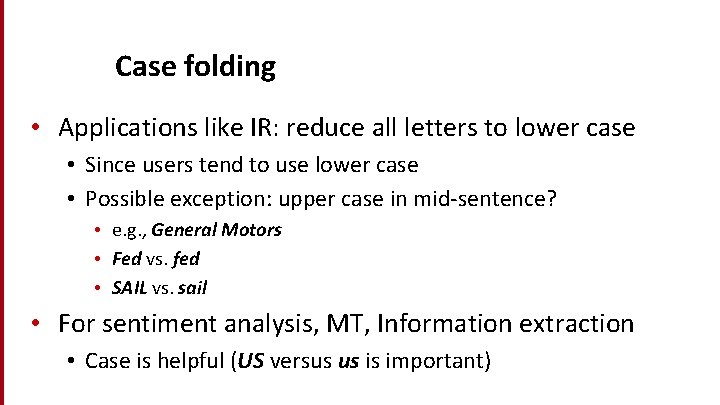 Case folding • Applications like IR: reduce all letters to lower case • Since