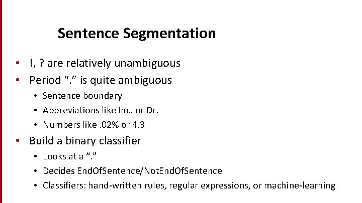 Sentence Segmentation • !, ? are relatively unambiguous • Period “. ” is quite