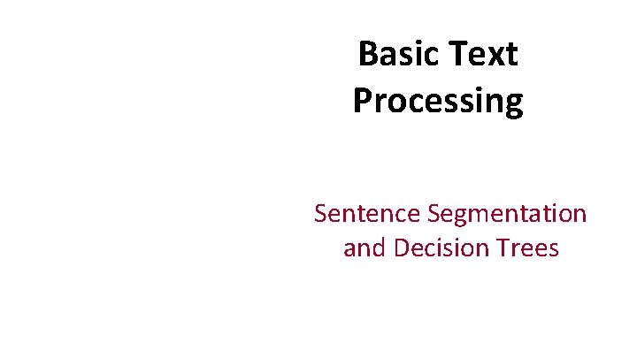 Basic Text Processing Sentence Segmentation and Decision Trees 