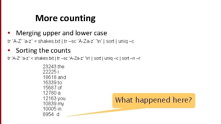 More counting • Merging upper and lower case tr ‘A-Z’ ‘a-z’ < shakes. txt