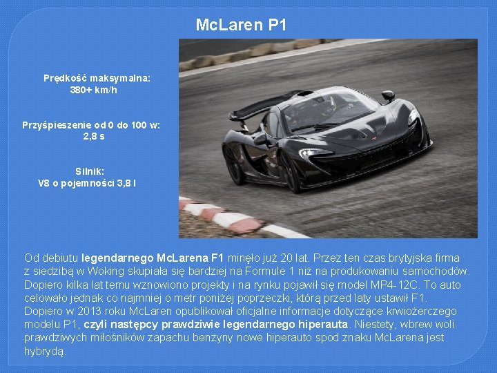 Mc. Laren P 1 Prędkość maksymalna: 380+ km/h Przyśpieszenie od 0 do 100 w: