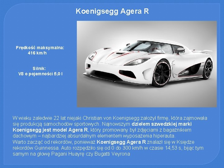 Koenigsegg Agera R Prędkość maksymalna: 416 km/h Silnik: V 8 o pojemności 5, 0