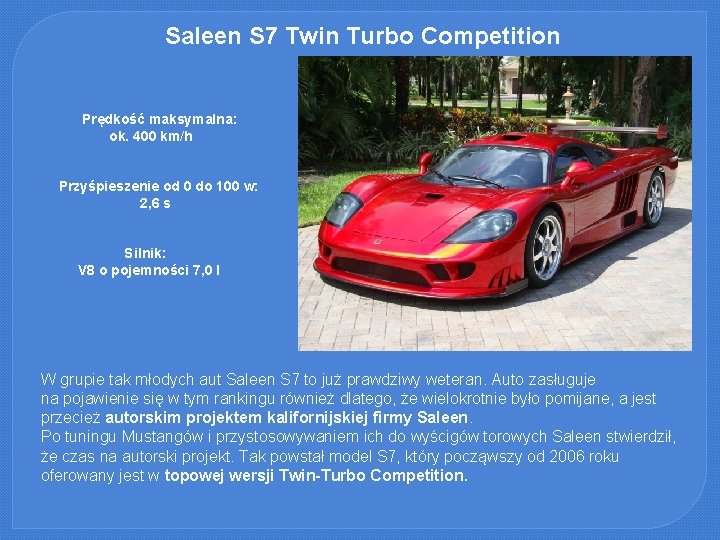 Saleen S 7 Twin Turbo Competition Prędkość maksymalna: ok. 400 km/h Przyśpieszenie od 0