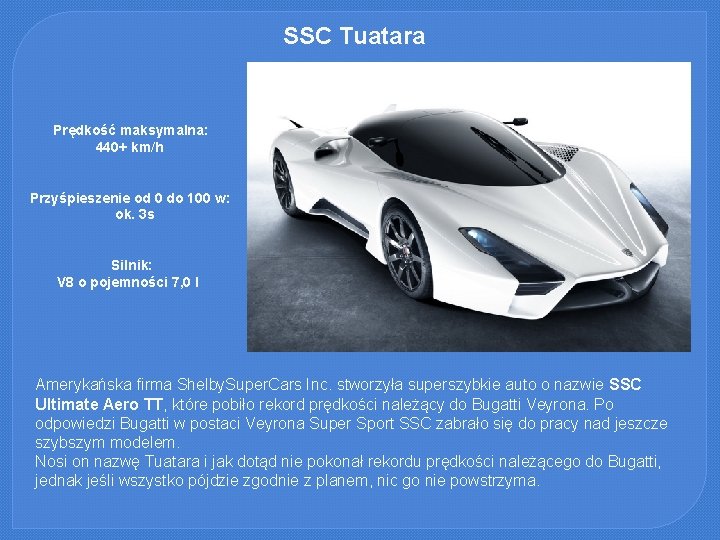 SSC Tuatara Prędkość maksymalna: 440+ km/h Przyśpieszenie od 0 do 100 w: ok. 3