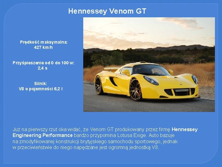 Hennessey Venom GT Prędkość maksymalna: 427 km/h Przyśpieszenie od 0 do 100 w: 2,