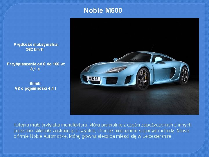 Noble M 600 Prędkość maksymalna: 362 km/h Przyśpieszenie od 0 do 100 w: 3,