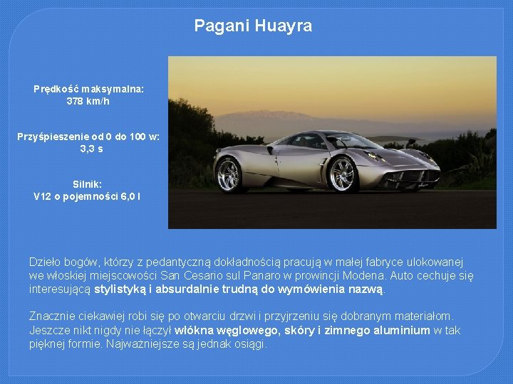 Pagani Huayra Prędkość maksymalna: 378 km/h Przyśpieszenie od 0 do 100 w: 3, 3