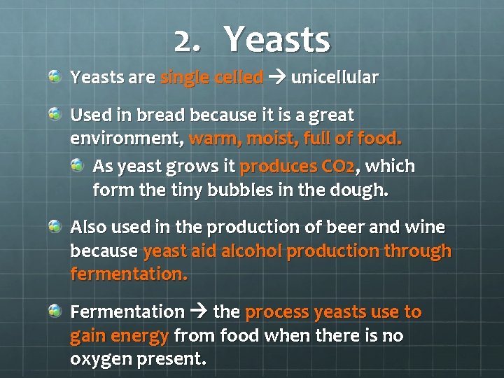 2. Yeasts are single celled unicellular Used in bread because it is a great