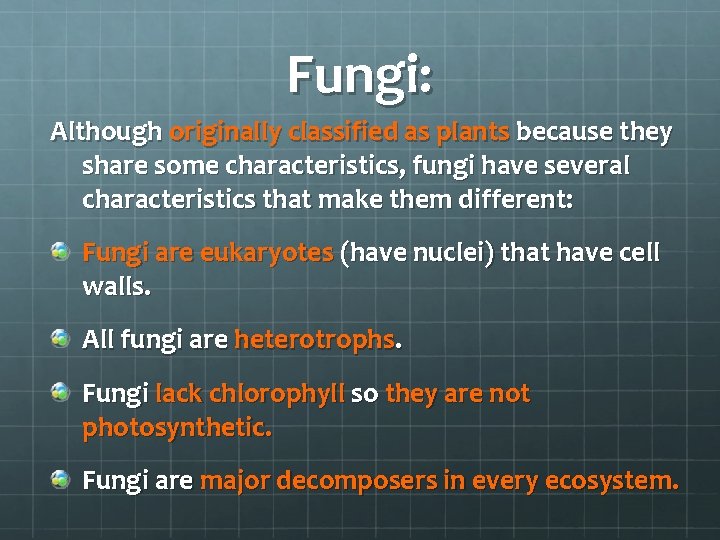 Fungi: Although originally classified as plants because they share some characteristics, fungi have several