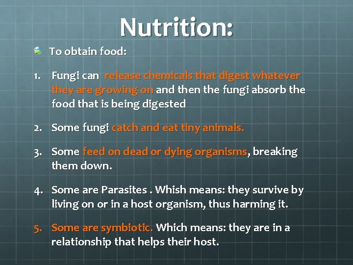 Nutrition: To obtain food: 1. Fungi can release chemicals that digest whatever they are