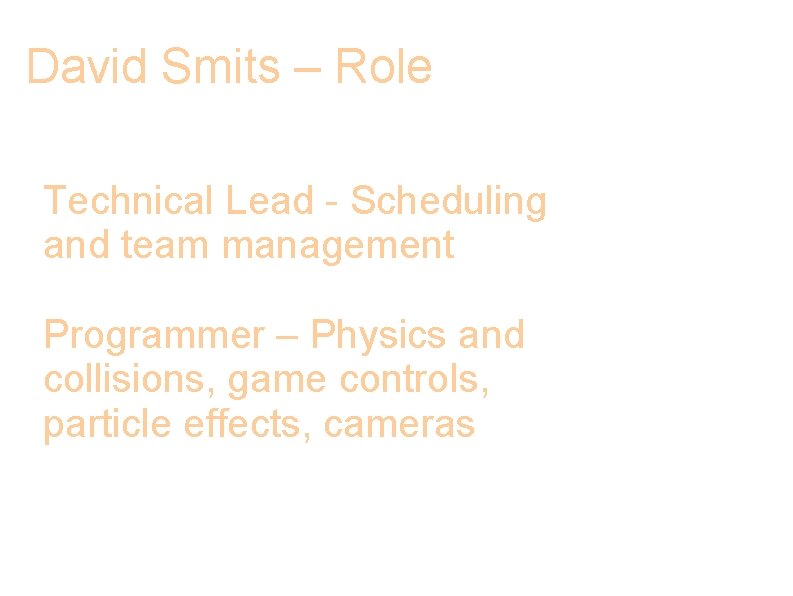 David Smits – Role Technical Lead - Scheduling and team management Programmer – Physics