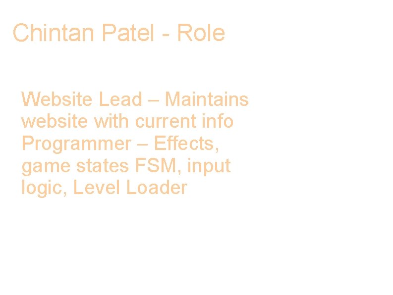 Chintan Patel - Role Website Lead – Maintains website with current info Programmer –