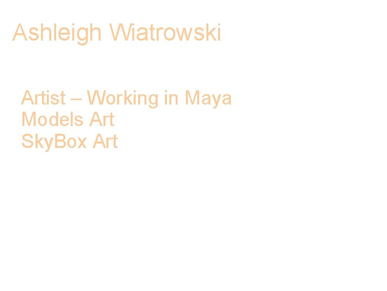 Ashleigh Wiatrowski Artist – Working in Maya Models Art Sky. Box Art 