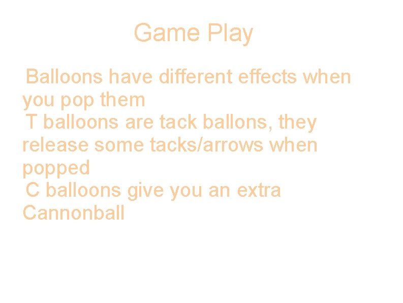 Game Play Balloons have different effects when you pop them -T balloons are tack