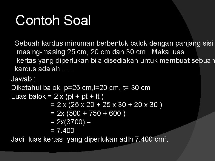 Contoh Soal Sebuah kardus minuman berbentuk balok dengan panjang sisi masing-masing 25 cm, 20