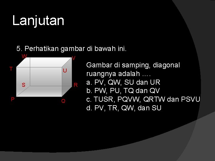 Lanjutan 5. Perhatikan gambar di bawah ini. W T V U S P R