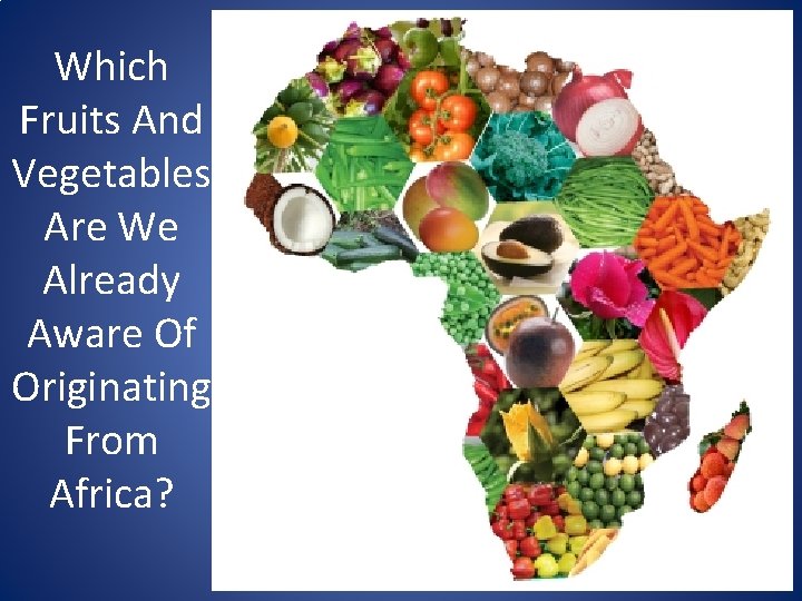 Which Fruits And Vegetables Are We Already Aware Of Originating From Africa? 