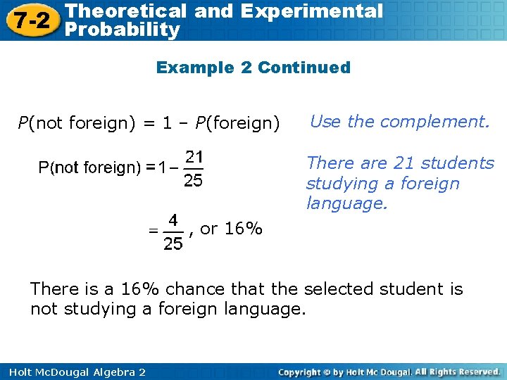 Theoretical and Experimental 7 -2 Probability Example 2 Continued P(not foreign) = 1 –