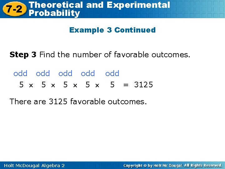 Theoretical and Experimental 7 -2 Probability Example 3 Continued Step 3 Find the number Theoretical and Experimental 7 -2 Probability Example 3 Continued Step 3 Find the number