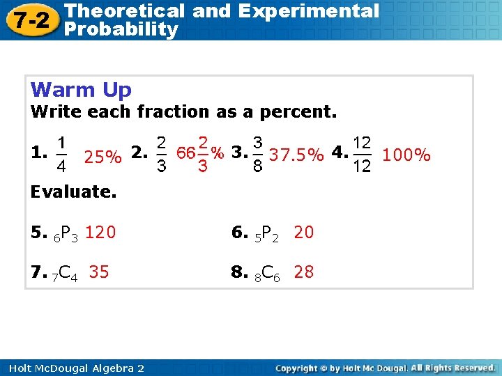 Theoretical and Experimental 7 -2 Probability Warm Up Write each fraction as a percent. Theoretical and Experimental 7 -2 Probability Warm Up Write each fraction as a percent.