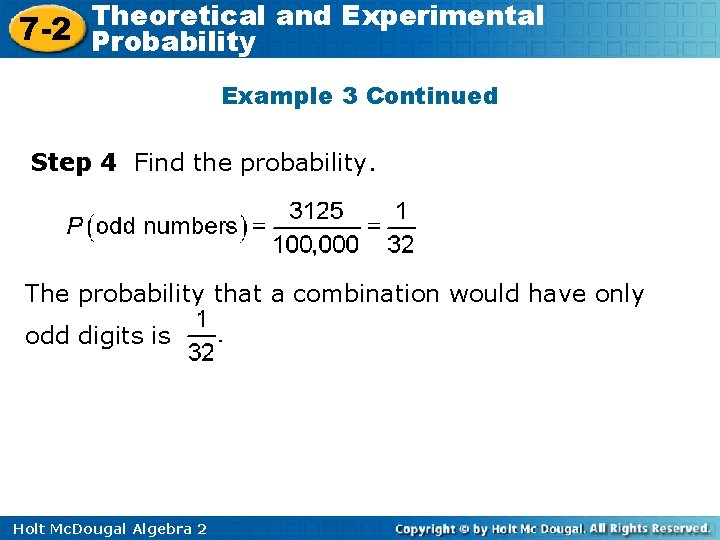 Theoretical and Experimental 7 -2 Probability Example 3 Continued Step 4 Find the probability.