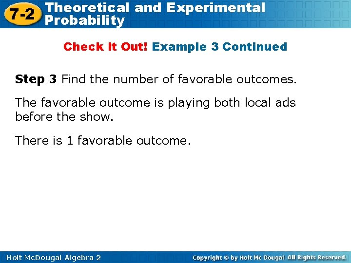 Theoretical and Experimental 7 -2 Probability Check It Out! Example 3 Continued Step 3