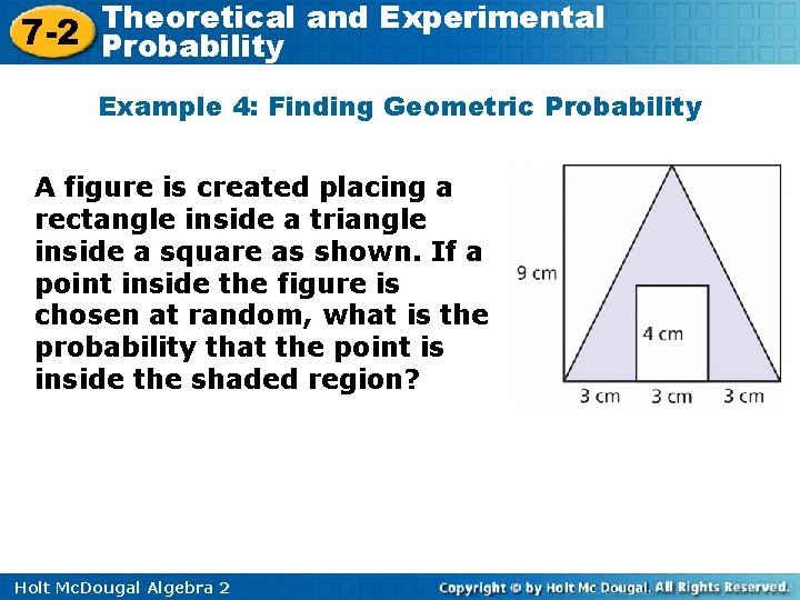 Theoretical and Experimental 7 -2 Probability Example 4: Finding Geometric Probability A figure is Theoretical and Experimental 7 -2 Probability Example 4: Finding Geometric Probability A figure is