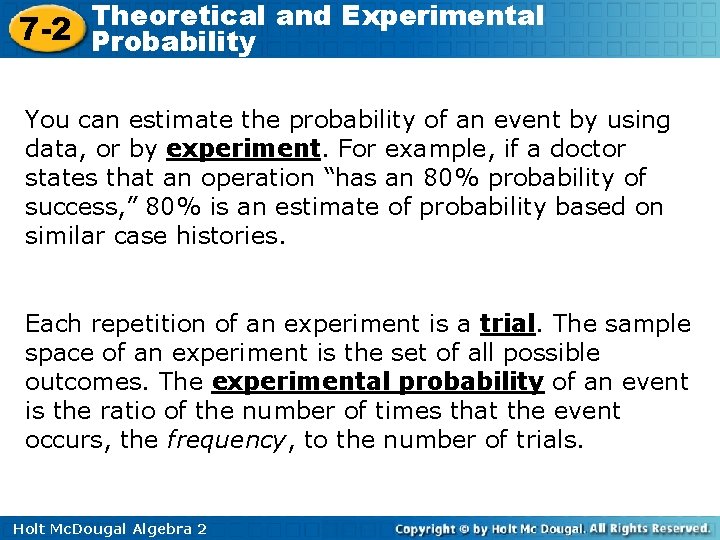 Theoretical and Experimental 7 -2 Probability You can estimate the probability of an event