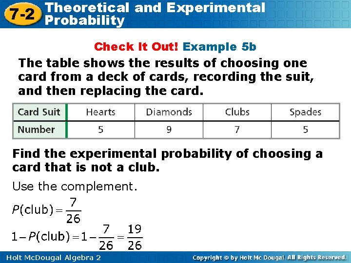 Theoretical and Experimental 7 -2 Probability Check It Out! Example 5 b The table