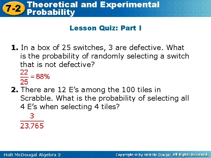 Theoretical and Experimental 7 -2 Probability Lesson Quiz: Part I 1. In a box Theoretical and Experimental 7 -2 Probability Lesson Quiz: Part I 1. In a box