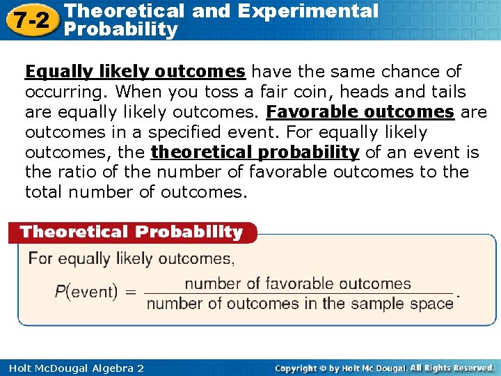 Theoretical and Experimental 7 -2 Probability Equally likely outcomes have the same chance of