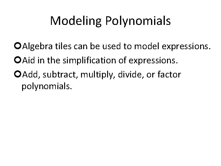Modeling Polynomials ¢Algebra tiles can be used to model expressions. ¢Aid in the simplification