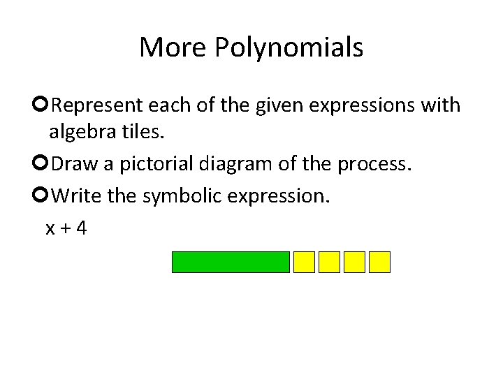 More Polynomials ¢Represent each of the given expressions with algebra tiles. ¢Draw a pictorial