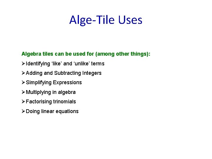 Alge-Tile Uses Algebra tiles can be used for (among other things): ØIdentifying ‘like’ and