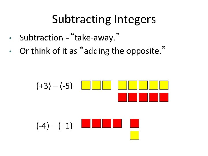 Subtracting Integers • • Subtraction =“take-away. ” Or think of it as “adding the