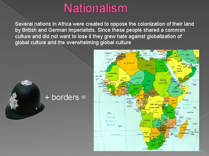 Nationalism Several nations in Africa were created to oppose the colonization of their land