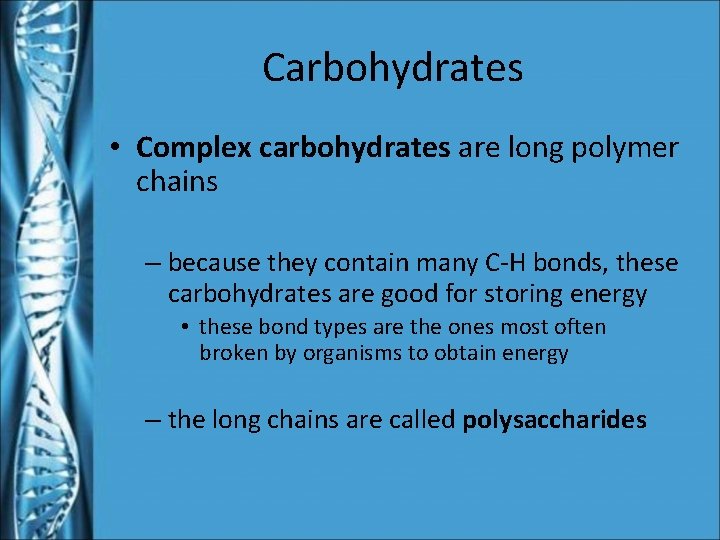 Carbohydrates • Complex carbohydrates are long polymer chains – because they contain many C-H