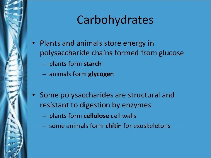 Carbohydrates • Plants and animals store energy in polysaccharide chains formed from glucose –