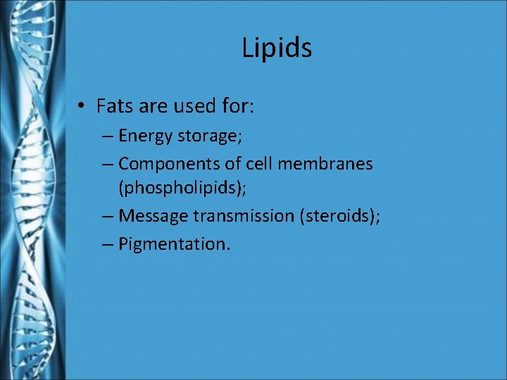 Lipids • Fats are used for: – Energy storage; – Components of cell membranes