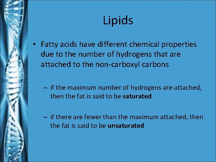 Lipids • Fatty acids have different chemical properties due to the number of hydrogens