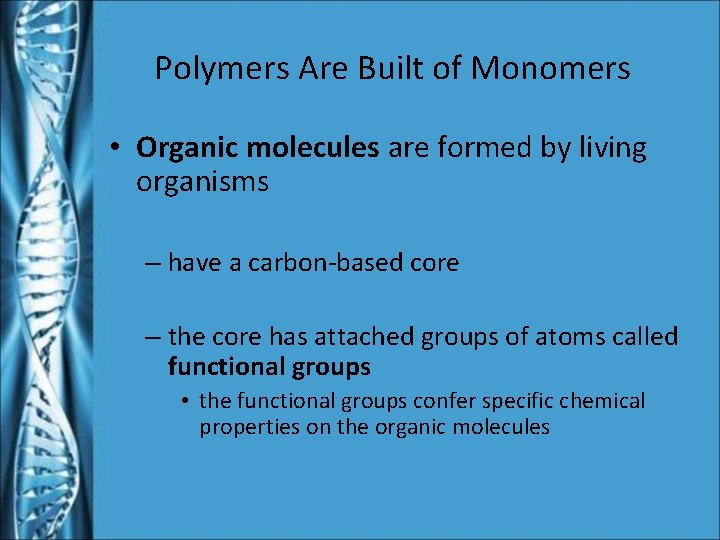 Polymers Are Built of Monomers • Organic molecules are formed by living organisms –