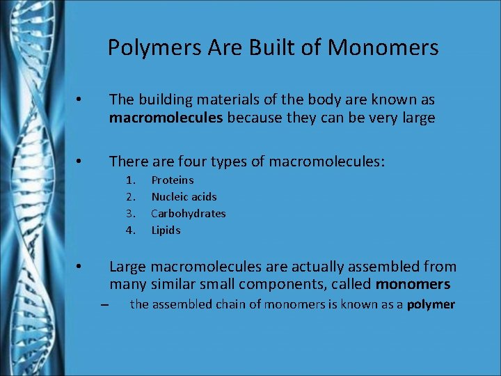 Polymers Are Built of Monomers • The building materials of the body are known