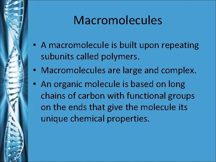Macromolecules • A macromolecule is built upon repeating subunits called polymers. • Macromolecules are