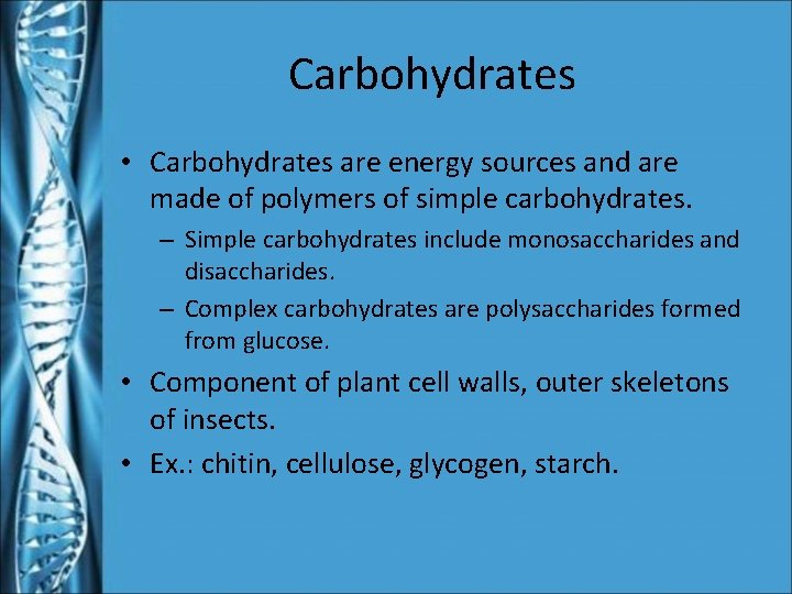 Carbohydrates • Carbohydrates are energy sources and are made of polymers of simple carbohydrates.