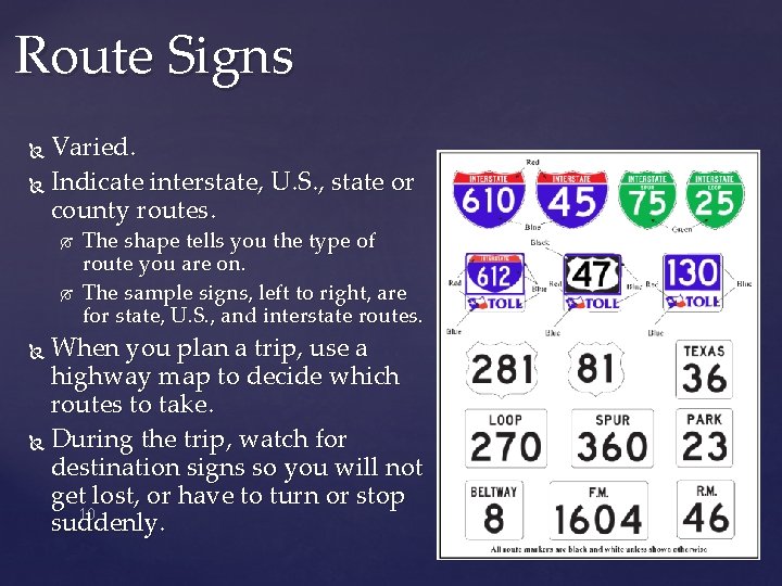 Route Signs Varied. Indicate interstate, U. S. , state or county routes. The shape