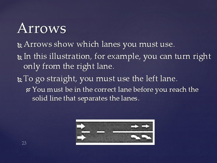 Arrows show which lanes you must use. In this illustration, for example, you can