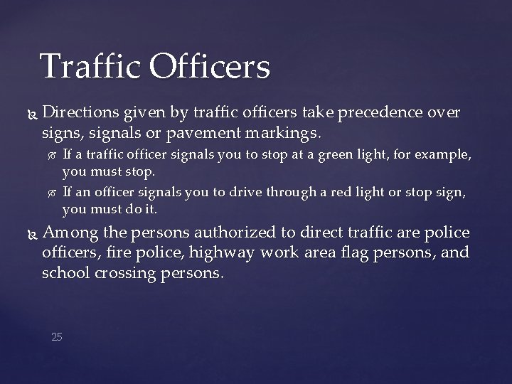Traffic Officers Directions given by traffic officers take precedence over signs, signals or pavement
