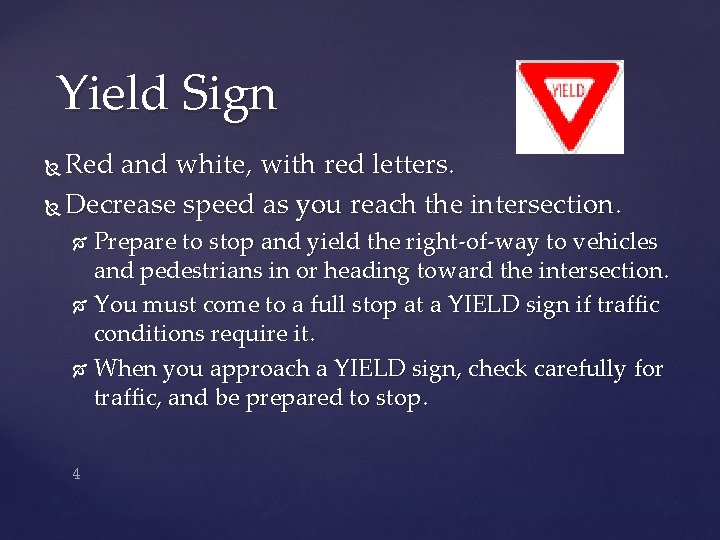Yield Sign Red and white, with red letters. Decrease speed as you reach the