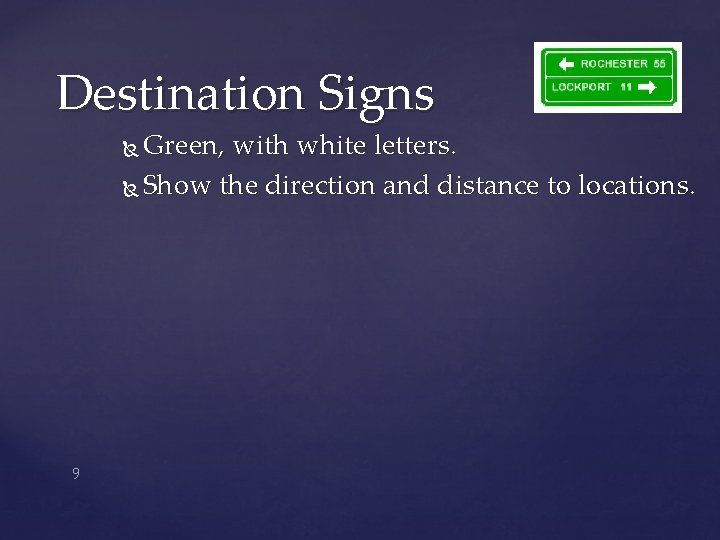 Destination Signs Green, with white letters. Show the direction and distance to locations. 9